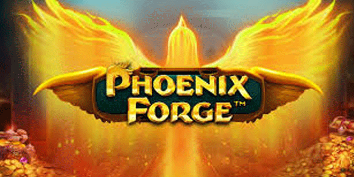 Tips Menang Maksimal Di Phoenix Forge Dengan Peluang Tinggi
